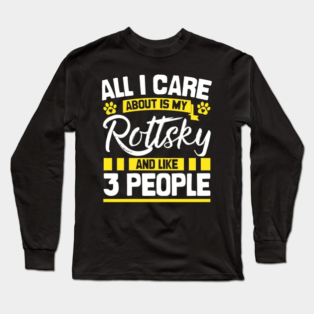 All I Care About Is My Rottsky And Like 3 People Long Sleeve T-Shirt by Shopparottsky